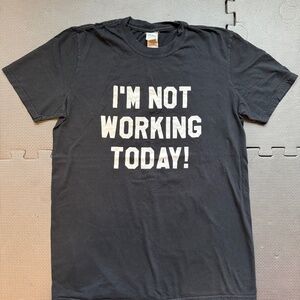 "I'm Not Working Today!" Graphic T-Shirt